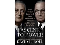 Book Review: ‘Ascent to Power’ studies how Harry Truman overcame lack of preparation in transition
