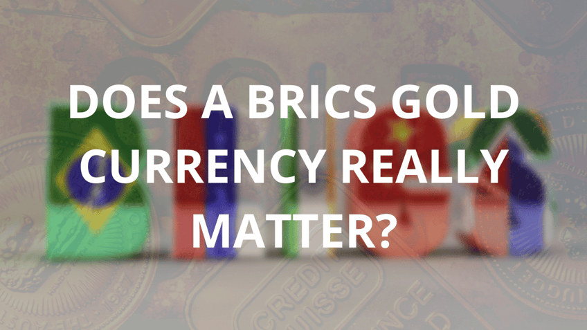 does a brics gold currency really matter