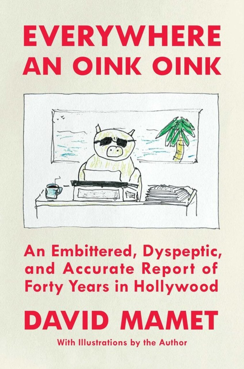 everywhere an oink oink review david mamets biting but never bitter look at 40 years in hollywood