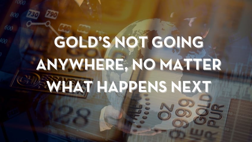 golds not going anywhere no matter what happens next