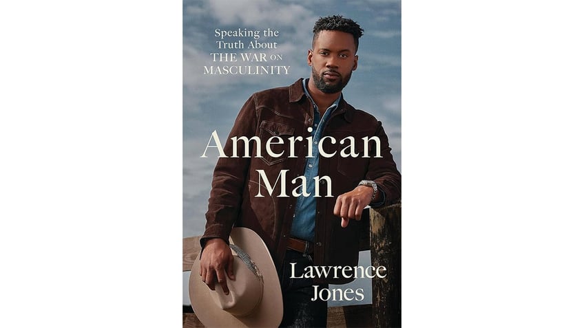 lawrence jones new book american man defends manhood combats liberal notion that masculinity is toxic