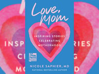 Mothers share stories of their lives, plus tips and inspiration, in 'Love, Mom' by Dr. Nicole Saphier