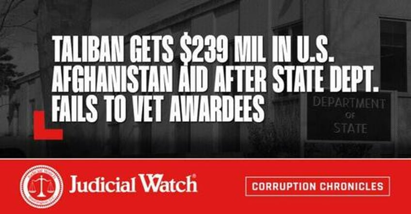 taliban gets 239 million in us aid after state dept fails to vet recipients